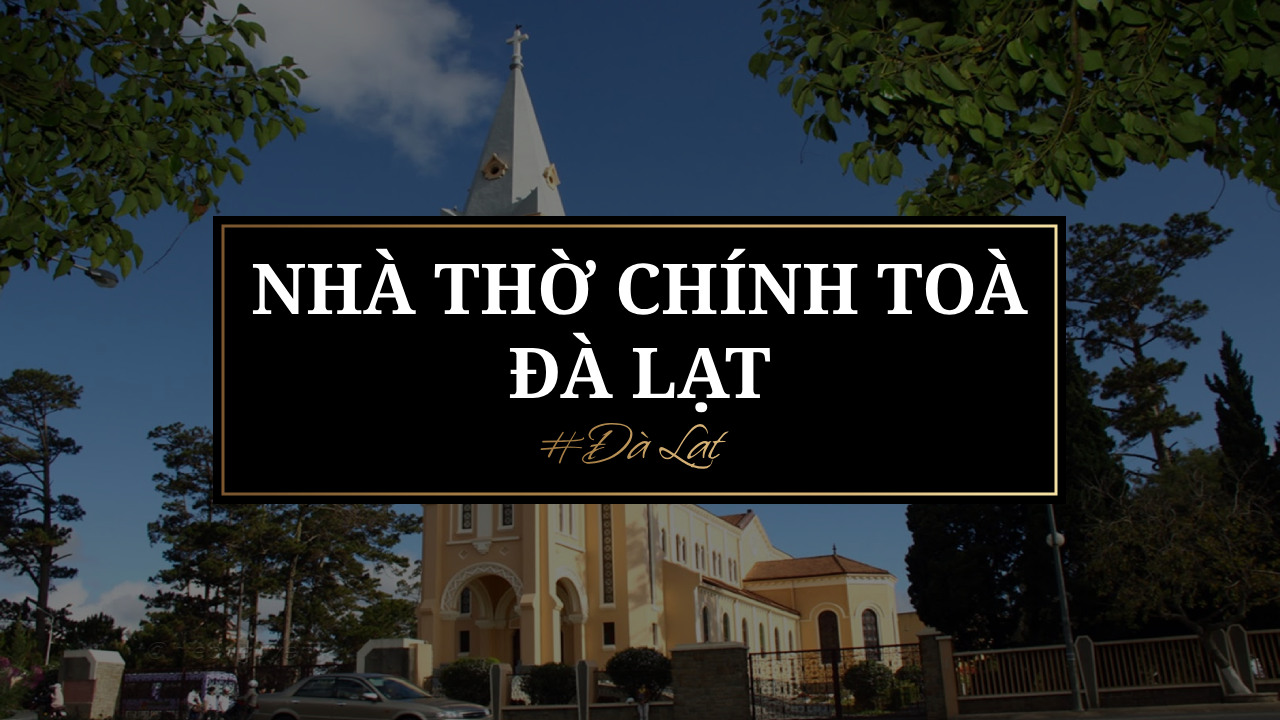 Read more about the article Nhà thờ chính toà Đà Lạt: Lịch sử và kiến trúc